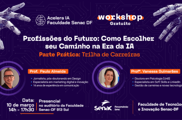 Faculdade Senac-DF realiza workshop gratuito sobre Profissões do Futuro e carreiras na era da IA