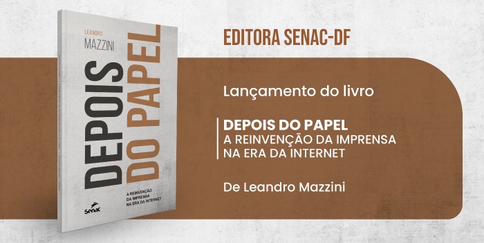 Editora Senac-DF lança livro “Depois do Papel”, de Leandro Mazzini, na Casa de Chá